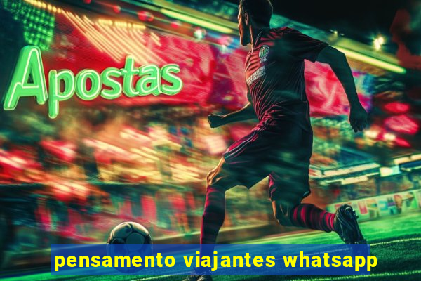 pensamento viajantes whatsapp